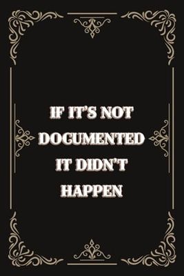 If It's Not Documented It Didn't Happen: Personalized Blank Lined Notebook Journal for Retirees, Parents, Family, ... Nurses, Doctors, HR Employees and Friends.