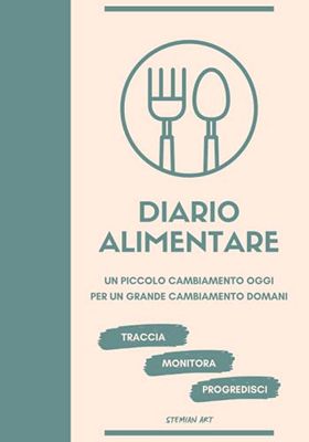 Diario Alimentare: Agenda giornaliera per tenere traccia del tuo stile di vita. Un aiuto concreto per farti raggiungere risultati tangibili nel tempo e monitorare i tuoi progressi