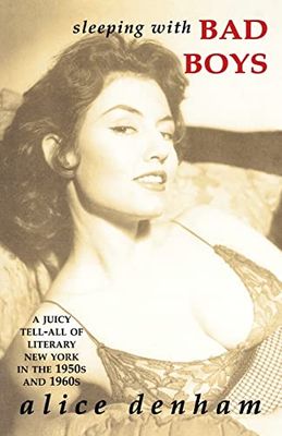 Sleeping with Bad Boys: A Juicy Tell-All of Literary New York in the the 1950s and 1960s