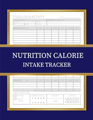 Nutrition Calorie Intake Tracker Log Book: Calorie Counter & Nutrition NoteBook, Daily Food Tracker for Calories, Protein, Carbs, Fat, Sugar, and More – Diet Planner & Macro Tracker for Weight Loss