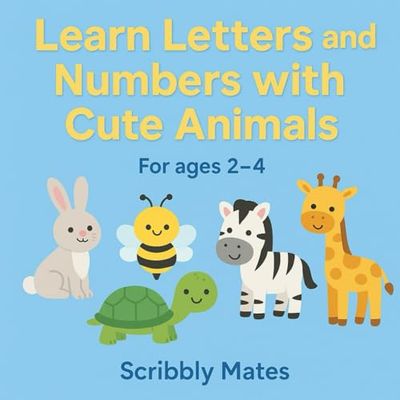 Learn Letters and Numbers with Cute Animals: A Fun Educational Picture Book for Toddlers Ages 2–4 to Discover the Alphabet and Counting with Adorable Animals