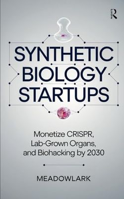 Synthetic Biology Startups: Monetize CRISPR, Lab-Grown Organs, and Biohacking by 2030