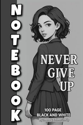 Never Give Up Notebook Anime Student Girl on Cover: 6x9 Simple Lined Journal with Elegant Black & White Illustration – 100 Pages Motivational Writing Notebook for Career Women & Students