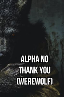 Alpha No Thank You (Werewolf)