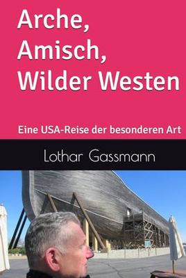 Arche, Amisch, Wilder Westen: Eine USA-Reise der besonderen Art