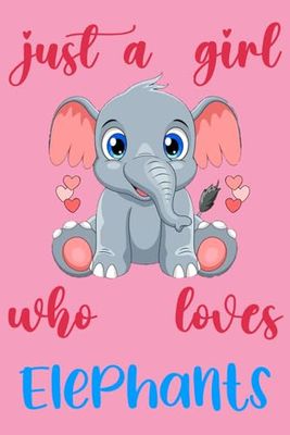 Just A Girl Who Loves Elephants: A Cool Elephants-themed notebook, perfect for Girl and teens to write diaries and notes , (6*9) Inches 120 Pages