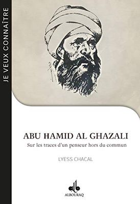 Abu Hamid Al-Ghazali: Sur les traces d'un penseur hors du commun