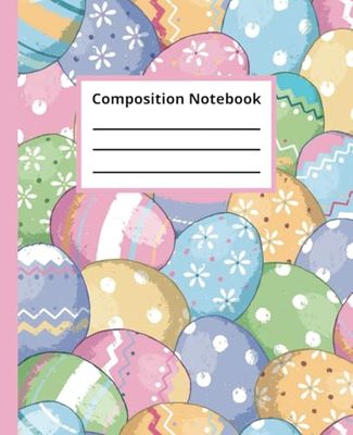 Easter Composition Notebook | Easter Egg Notebook | Spring Notebook Journal | 100 Wide Ruled Lined Pages | 7.5 x 9.25