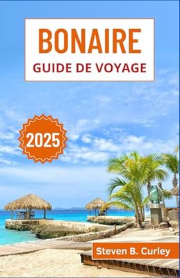 Bonaire Guide de voyage 2025: Explorer les côtes balayées par les vents des Caraïbes, les récifs coralliens immaculés et les merveilles insulaires des Antilles néerlandaises