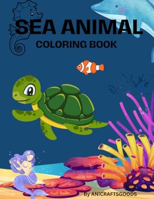 Sea Animals Coloring Book for Kids: Fun Ocean Creatures to Color for Ages 4-10: Big, Cute, and Easy Coloring Pages of Sharks, Dolphins, Octopuses, ... Activity for Toddlers, Preschoolers, and Kids