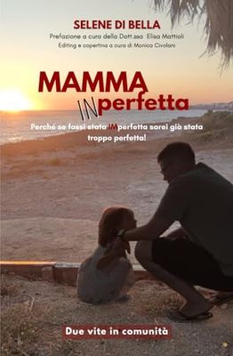 Mamma (IN)Perfetta: Perché se fossi stata IMperfetta sarei già stata troppo perfetta!