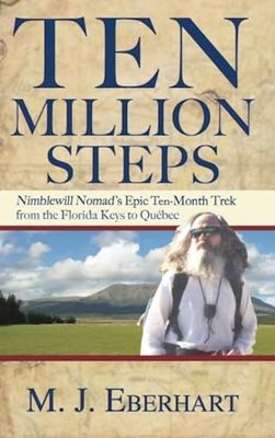 Ten Million Steps: Nimblewill Nomad's Epic Ten-Month Trek from the Florida Keys to Québec