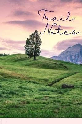 Trail Notes: Journal for explorers, hikers, and nature lovers