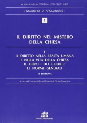 Il diritto nel mistero della Chiesa. Il diritto nella realtà umana e nella vita della Chiesa. Il libro I del Codice: Le norme generali (Vol. 1)