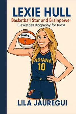 LEXIE HULL: Basketball Star and Brainpower (Basketball Biography for Kids)