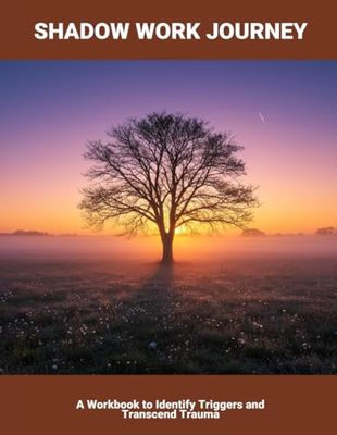 Shadow Work Journey: A Workbook To Identify Triggers And Transcend Trauma
