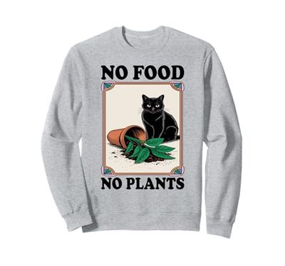 No Food No Plants Cat Plant Kitten Plants Cat Lover Sweatshirt