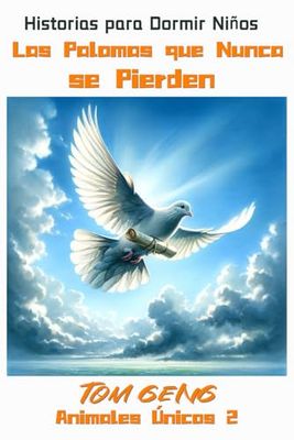 Historias para Dormir Niños: Las Palomas que Nunca se Pierden: Animales Únicos 2