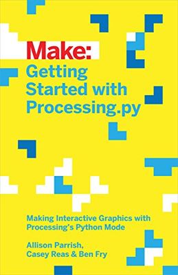Getting Started with Processing.Py: Making Interactive Graphics with Processing's Python Mode