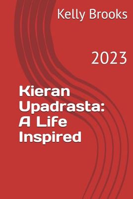 Kieran Upadrasta: A Life Inspired: 2023