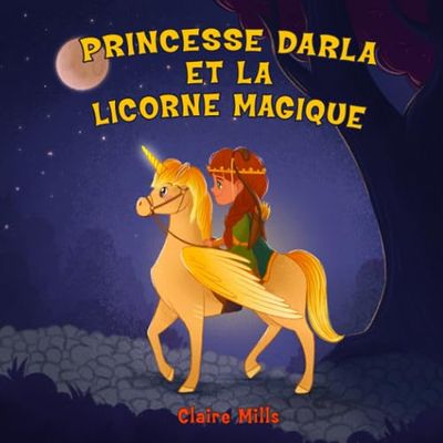 Princesse Darla et la Licorne Magique: Une belle histoire du soir pour s'endormir