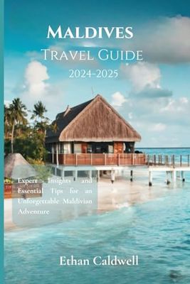 Maldives Travel Guide 2024-2025: Expert Insights and Essential Tips for an Unforgettable Maldivian Adventure