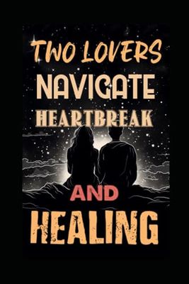 TWO LOVERS NAVIGATE HEARTBREAK AND HEALING