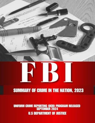 FBI Summary of Crime in the Nation, 2023: Uniform Crime Reporting (UCR) Program Released September 2024