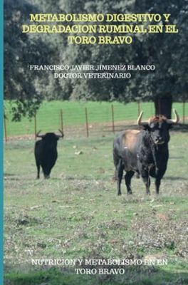 METABOLISMO DIGESTIVO Y DEGRADACION RUMINAL EN EL TORO BRAVO: NUTRICION Y METABOLISMO EN EN TORO BRAVO
