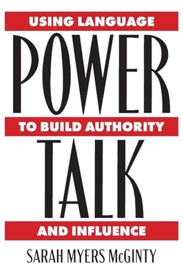 Power Talk: Using Language to Build Authority and Influence