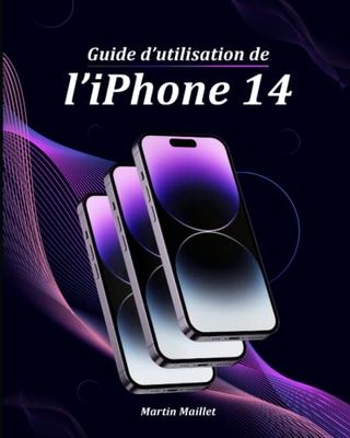 Guide d’utilisation de l’iPhone 14: Manuel d'utilisation de l'iPhone 14, iPhone 14 Plus, iPhone 14 Pro and iPhone 14 Pro Max Pour Débutants et Séniors