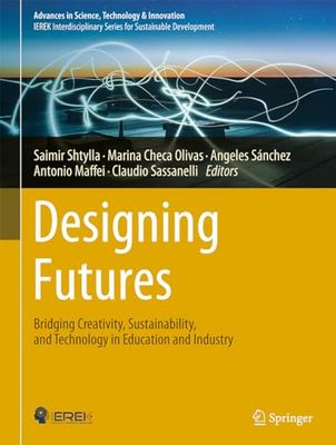 Designing Futures: Bridging Creativity, Sustainability, and Technology in Education and Industry (Advances in Science, Technology & Innovation)