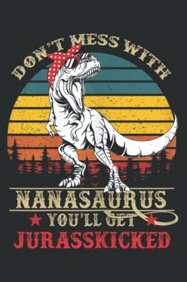 Dont Mess With Nanasaurus You Ll Get Jurasskicked Grandma: Notebook with 6" x 9", 120 Pages: Lined College Ruled Paper, Journal, Matte Finish Cover, Diary, Planner.