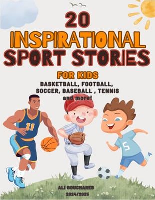 Inspirational Sports Stories for young readers: 20 Legendary Athletes Who Overcame Adversity Across Basketball, Football, Soccer, Tennis, and Other Sports