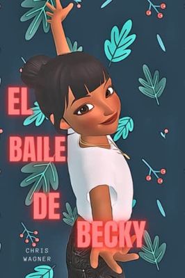 EL BAILE DE BECKY: El valor de la familia y la amistad