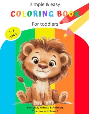 The Creative Toddler’s First Coloring Book Ages 1-3: 110 Everyday Things and Animals to Color and Learn | For Toddlers and Kids ages 1, 2 & 3
