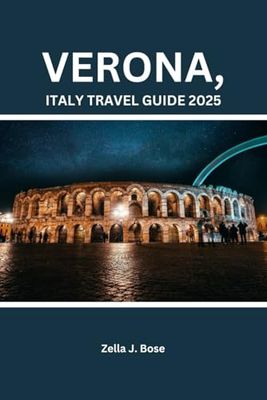 VERONA, ITALY TRAVEL GUIDE 2025: Pocket tour book for budget travelers, explore top must visit attractions, landmark, culture, cuisine, Italian lake, plan, unique tips & day trips