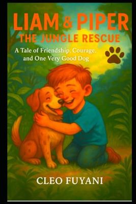 LIAM & PIPER : THE JUNGLE RESCUE: A Tale of Friendship, Courage, and One Very Good Dog