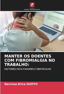 MANTER OS DOENTES COM FIBROMIALGIA NO TRABALHO:: FACTORES FACILITADORES E OBSTÁCULOS