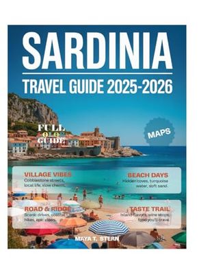 Sardinia Travel Guide (Full-Color) 2025-2026: Explore Like a Local with Stunning Beaches, Ancient Ruins, Hidden Gems, and Sardinia's Rich History and Mediterranean Charm.