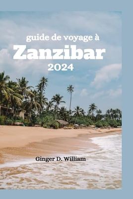Guide de voyage à Zanzibar 2024: Conseils budgétaires, plages et au-delà