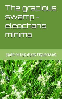 The gracious swamp - eleocharis mínima