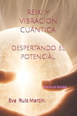 REIKI Y VIBRACION CUANTICA (edición de bolsillo): Despertando el Potencial