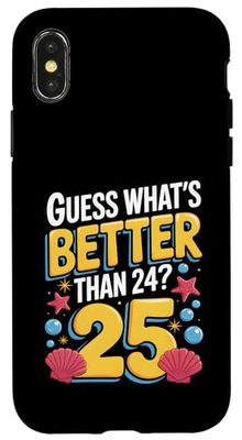 25th Birthday What's Better Than 24 It's 25 Years Old Case for iPhone X/XS