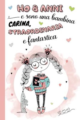 Ho 8 anni e sono una bambina carina, straordinaria e fantastica: diario segreto, libro della gratitudine e ricordi per bambina di 8 anni | Quaderno ... | idea regalo per compleanno e natale ragazze