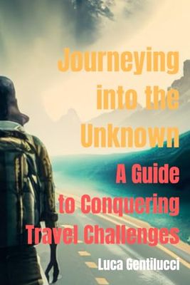 Journeying into the Unknown: A Guide to Conquering Travel Challenges