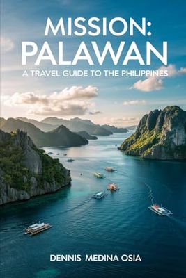 Mission: Palawan: A Travel Guide To The Philippines (Mission Series A Travel Guide To The Philippines)