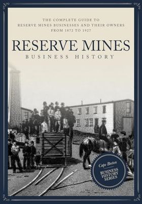 Reserve Mines: The Complete Guide to Reserve Mines Businesses and their Owners from 1872 to 1927