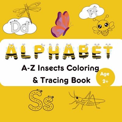 A-Z Insects Coloring Book: Alphabet A-Z Insects Coloring & Tracing Book | Learn Letters with Amazing Bugs from Ant to Zebra butterfly | Trace, Color & ... Trace and Color Series for Kids Ages 2+)