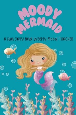 Moody Mermaid: Feelings Journal for Kids and Preteens - 4 Month Daily and Weekly Ratings, A Simple and fun Approach.: Daily and Weekly Mood Rating Notebook